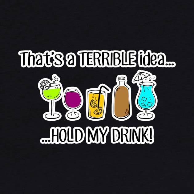 Thats a TERRIBLE idea - but BAD DECISIONS are FUN - lets day drink - Cheers girlfriends by originalsusie